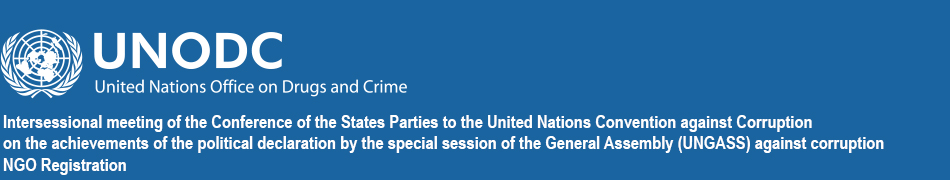NGO Registration - Intersessional meeting of the Conference of the States Parties to the United Nations Convention against Corruption on the achievements of the political declaration by the special session of the General Assembly (UNGASS) against corruption