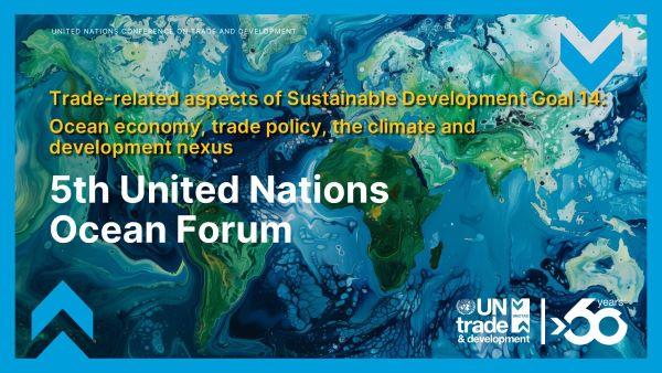 5th United Nations Ocean Forum on trade-related aspects of Sustainable Development Goal 14: Ocean economy, trade policy, the climate and development nexus